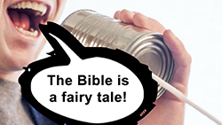 Is the Bible A Fairy Tale?