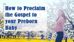 Evangelising A Baby in the Womb